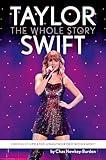 Taylor Swift: The unmissable, fully updated 2024 biography of pop superstar Taylor Swift: The Whole Story