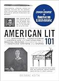 American Lit 101: From Nathaniel Hawthorne to Harper Lee and Naturalism to Magical Realism, an essential guide to American writers and works (Adams 101 Series)