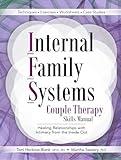Internal Family Systems Couple Therapy Skills Manual: Healing Relationships with Intimacy From the Inside Out