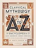 Classical Mythology A to Z: An Encyclopedia of Gods & Goddesses, Heroes & Heroines, Nymphs, Spirits, Monsters, and Places