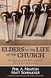 Elders in the Life of the Church: Rediscovering the Biblical Model for Church Leadership (9marks Life in the Church)