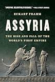 Assyria: The Rise and Fall of the World's First Empire