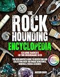 The Rockhounding Encyclopedia: The Gem Hunter’s Guide to Identifying and Collecting Over 100 Unique Gemstones, Minerals, Fossils & Geodes | Featuring America’s Top 500 Rockhounding Sites