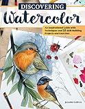 Discovering Watercolor: An Inspirational Guide with Techniques and 32 Skill-Building Projects and Exercises (Design Originals) How To Take Your Watercolor Painting to the Next Level