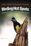 Birding Hot Spots of Santa Fe, Taos, and Northern New Mexico (W. L. Moody Jr. Natural History Series Book 51)
