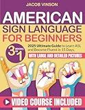 American Sign Language for Beginners: [3 IN 1] Ultimate Guide to Learn ASL and Become Fluent in 15 Days, with Bonus Video Tutorials and Large and Detailed Pictures