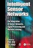 Intelligent Sensor Networks: The Integration of Sensor Networks, Signal Processing and Machine Learning