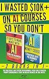 I WASTED $10K+ ON AI COURSES SO YOU DON'T: 2 Books in 1 — The Practical 9-Day System For Beginners I Wish I Had to Master Prompt Engineering & Start an Online Business or Side Hustle