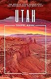Utah Travel Guide: The Beehive State Bucket List: 100 Destinations You Must Visit (Travel Guides By DLM)