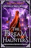 The Dream Haunters: A Metaphysical Mystery of Magick (Witches of Maple Hollow Book 1)