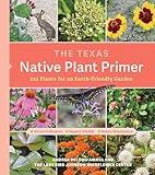 The Texas Native Plant Primer: 225 Plants for an Earth-Friendly Garden