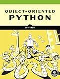 Object-Oriented Python: Master OOP by Building Games and GUIs