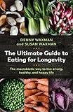 The Ultimate Guide to Eating for Longevity: The Macrobiotic Way to Live a Long, Healthy, and Happy Life