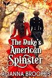 The Duke’s American Spinster: A Historical Regency Romance Novel (Duchesses of Disaster Book 1)