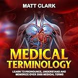 Medical Terminology: Learn to Pronounce, Understand and Memorize Over 2000 Medical Terms