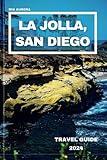 LA JOLLA, SAN DIEGO TRAVEL GUIDE 2024: Embark On a Journey Beyond The Brochure, Uncover Local Wonders, And Insider Tips For Exploring La Jolla’s Best-Kept Secrets