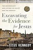 Excavating the Evidence for Jesus: The Archaeology and History of Christ and the Gospels