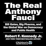 The Real Anthony Fauci: Bill Gates, Big Pharma, and the Global War on Democracy and Public Health