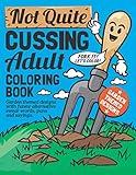 Not Quite Cussing Adult Coloring Book: Funny garden themed designs, alternative swear words, puns and sayings