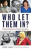 Who Let Them In?: Pathbreaking Women in Sports Journalism