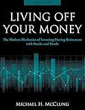 Living Off Your Money: The Modern Mechanics of Investing During Retirement with Stock and Bonds