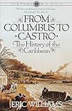 From Columbus to Castro: The History of the Caribbean 1492-1969