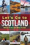 Let's Go To Scotland: Where To Go and What To See