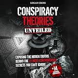 Conspiracy Theories Unveiled: Exposing the Hidden Truths Behind the 27 Most Controversial Secrets You Can't Ignore