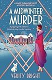 A Midwinter Murder: A gripping and addictive historical cozy murder mystery (A Lady Eleanor Swift Mystery)