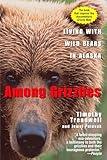 Among Grizzlies: Living with Wild Bears in Alaska