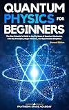 Quantum Physics for Beginners: The Non-Scientist’s Guide to the Big Ideas of Quantum Mechanics, with Key Principles, Major Theories, and Experiments Simplified