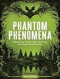 Phantom Phenomena: Tales of the World's Most Terrifying and Supernatural Events