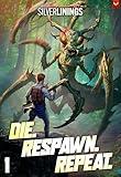 Die. Respawn. Repeat.: A LitRPG Adventure