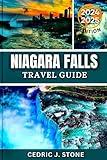 NIAGARA FALLS TRAVEL GUIDE 2024-2025: A Comprehensive Companion to Discovering Majestic Views, Top Attractions, and Immersive Local Experiences across Both Sides of the Cascades