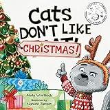 Cats Don't Like Christmas!: A Hilarious Holiday Children's Book for Kids Ages 3-7