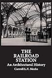 The Railroad Station: An Architectural History (Dover Architecture)