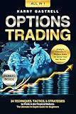 Options Trading [All-in-1]: 34 Techniques, Tactics, & Strategies to Profit in the Financial Markets. The Ultimate In-Depth Guide for Beginners. Analyze, Execute, & Reduce Risks to Grow Your Net Worth