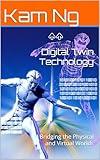 Digital Twin Technology: Bridging the Physical and Virtual Worlds (Science and Technology Book 65)