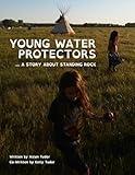 Young Water Protectors: A Story About Standing Rock (Young Native Boy Series)