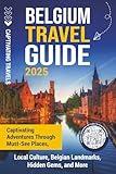 Belgium Travel Guide: Captivating Adventures through Must-See Places, Local Culture, Belgian Landmarks, Hidden Gems, and More (Traveling the World)
