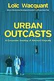 Urban Outcasts: A Comparative Sociology of Advanced Marginality