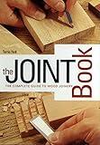 The Joint Book: The Complete Guide to Wood Joinery