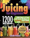 Juicing for Beginners: 1200 Days of Fast and Tasty Recipes to Detoxify Your Body and Lose Weight