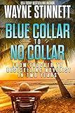 Blue Collar to No Collar: From Trucker to Bestselling Novelist in Two Years (Rainbow of Collars Book 1)