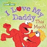I Love My Daddy This Much!: Celebrate Dad with this Heartfelt Picture Book from Elmo and Friends! (Sesame Street Scribbles)