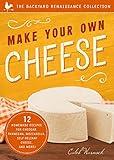 Make Your Own Cheese: 12 Homemade Recipes for Cheddar, Parmesan, Mozzarella, Self-Reliant Cheese, and More! (The Backyard Renaissance Collection)