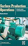 Surface Production Operations: Volume IV: Pumps and Compressors