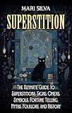 Superstition: The Ultimate Guide to Superstitions, Signs, Omens, Symbols, Fortune Telling, Myths, Folklore, and History (Spriritual Paganism)