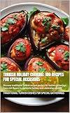 Turkish Holiday Cooking: 100 Recipes for Special Occasions: Discover traditional Turkish recipes perfect for festive gatherings, from rich flavors to authentic holiday and celebration dishes