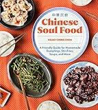 Chinese Soul Food: A Friendly Guide for Homemade Dumplings, Stir-Fries, Soups, and More